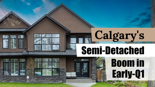 Calgary’s Semi-Detached Homes Gained Popularity in Early-Q1